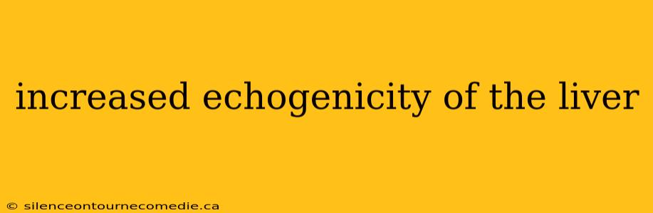 increased echogenicity of the liver