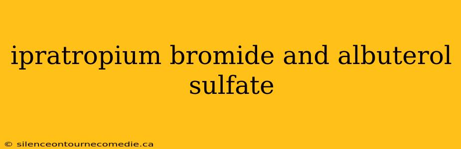ipratropium bromide and albuterol sulfate