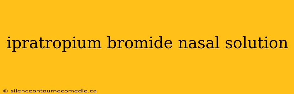 ipratropium bromide nasal solution