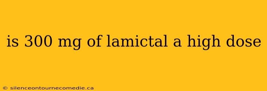 is 300 mg of lamictal a high dose