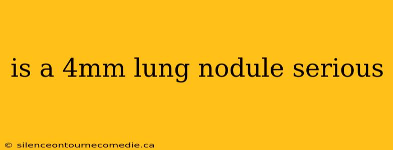is a 4mm lung nodule serious