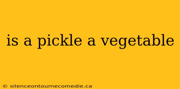 is a pickle a vegetable