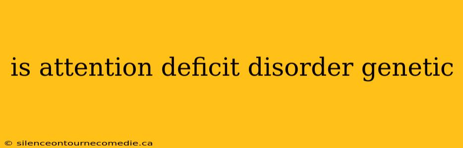 is attention deficit disorder genetic
