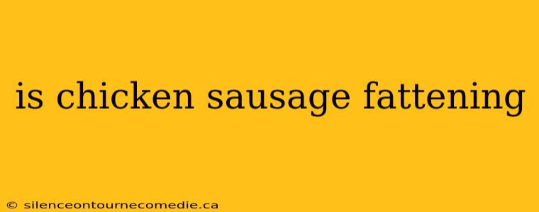is chicken sausage fattening