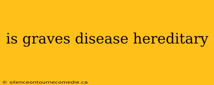 is graves disease hereditary