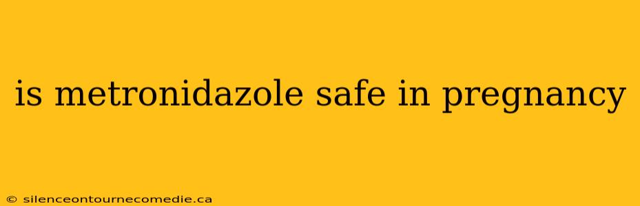 is metronidazole safe in pregnancy
