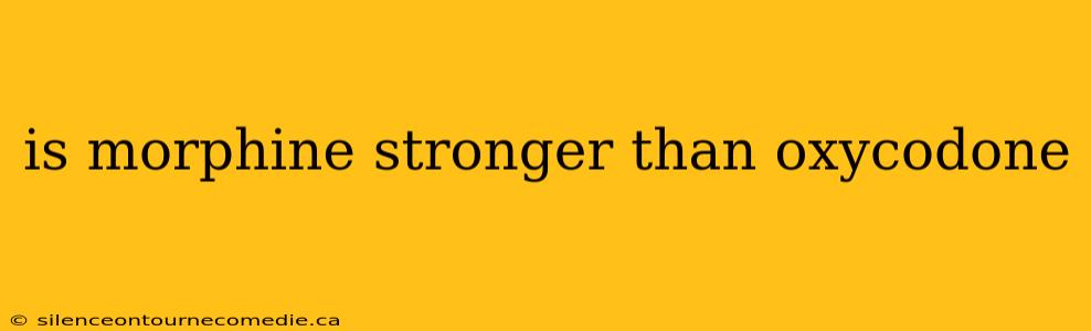 is morphine stronger than oxycodone