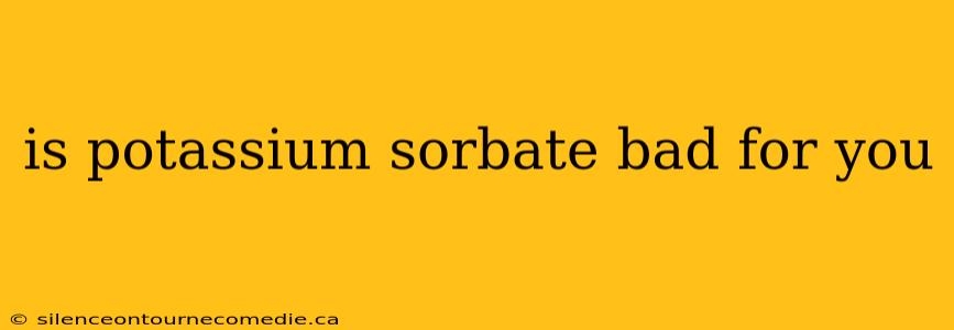 is potassium sorbate bad for you