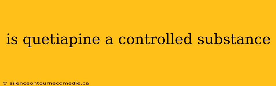is quetiapine a controlled substance