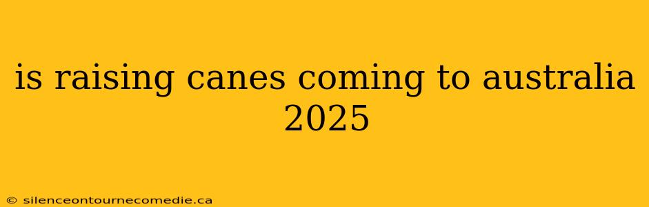 is raising canes coming to australia 2025