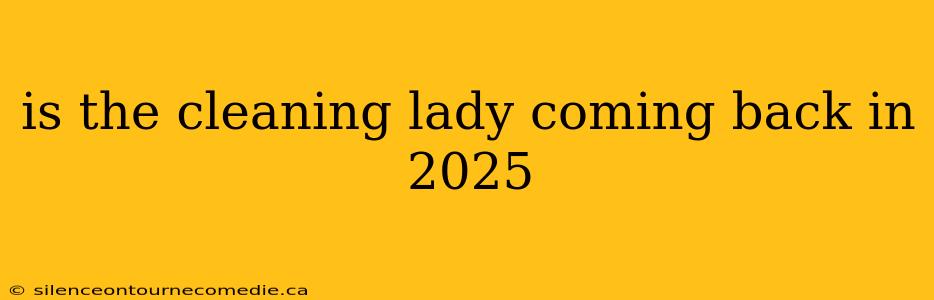 is the cleaning lady coming back in 2025