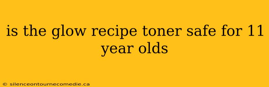 is the glow recipe toner safe for 11 year olds