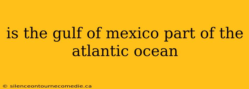 is the gulf of mexico part of the atlantic ocean