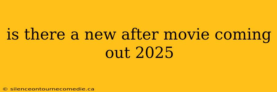 is there a new after movie coming out 2025