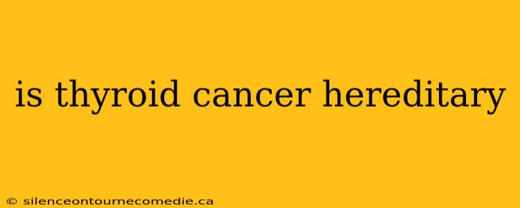 is thyroid cancer hereditary