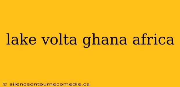 lake volta ghana africa