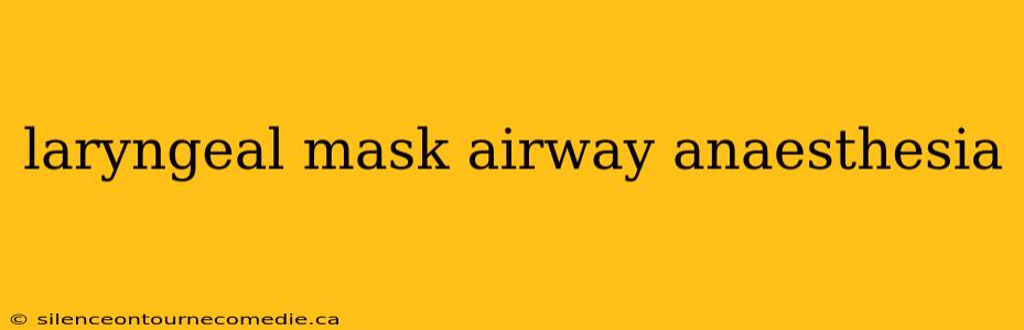 laryngeal mask airway anaesthesia