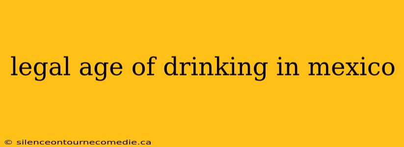 legal age of drinking in mexico