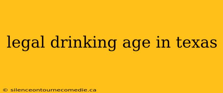 legal drinking age in texas