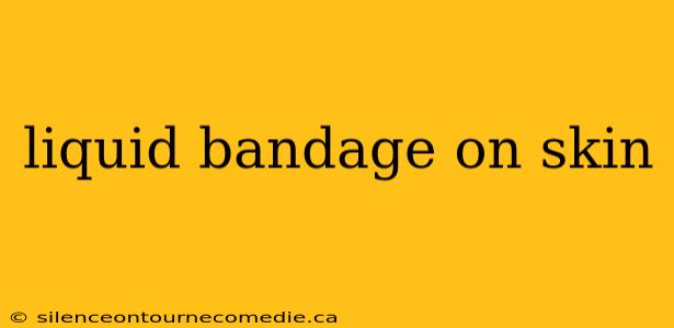 liquid bandage on skin