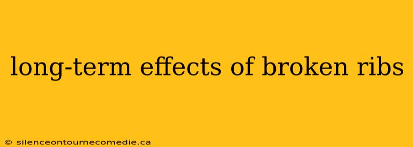long-term effects of broken ribs