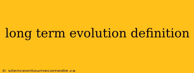 long term evolution definition