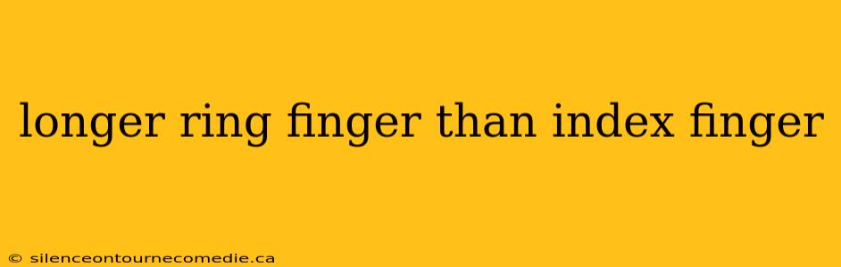 longer ring finger than index finger