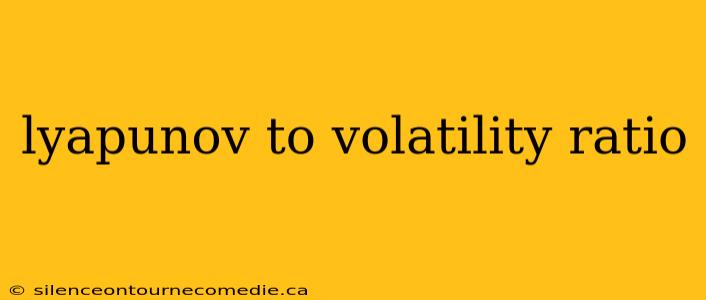 lyapunov to volatility ratio