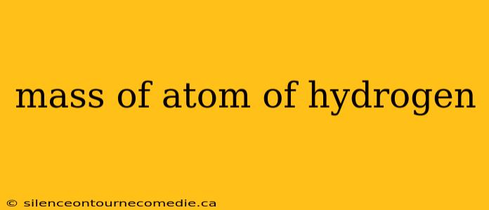 mass of atom of hydrogen