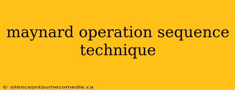 maynard operation sequence technique