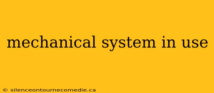 mechanical system in use