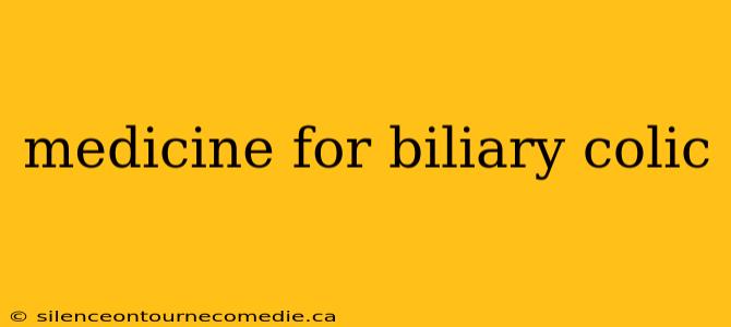 medicine for biliary colic