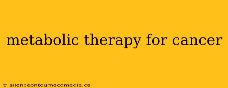 metabolic therapy for cancer