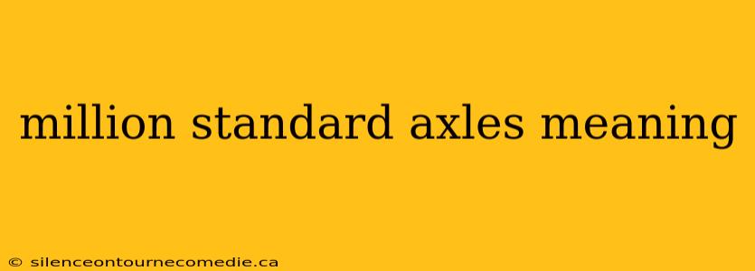 million standard axles meaning