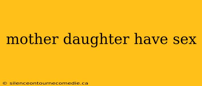 mother daughter have sex