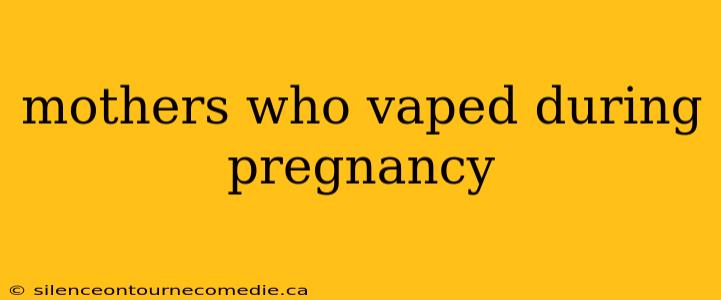 mothers who vaped during pregnancy