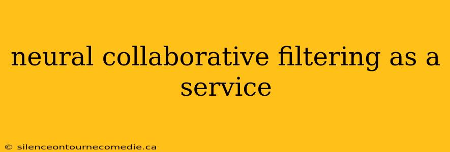 neural collaborative filtering as a service