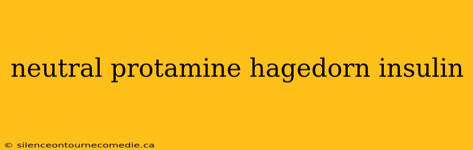 neutral protamine hagedorn insulin