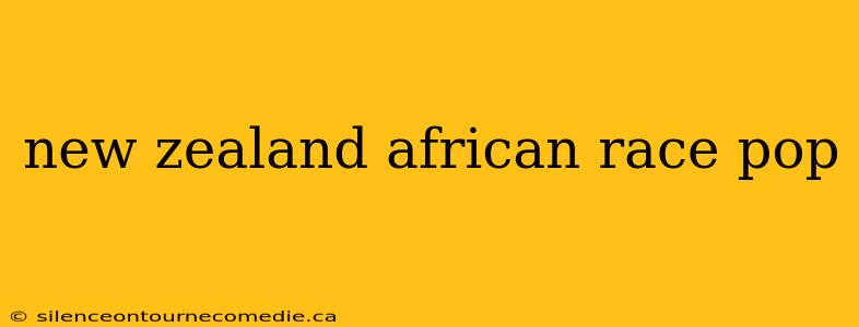 new zealand african race pop
