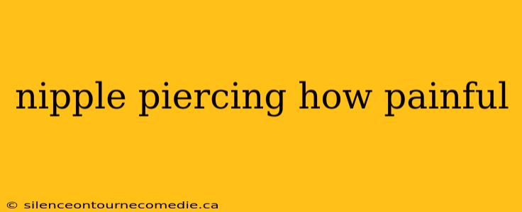 nipple piercing how painful