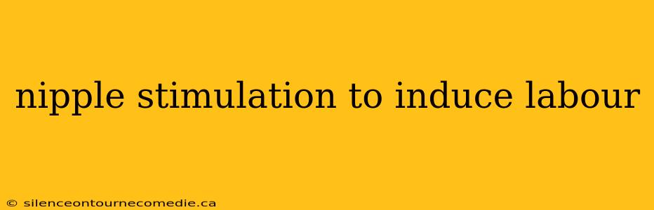 nipple stimulation to induce labour