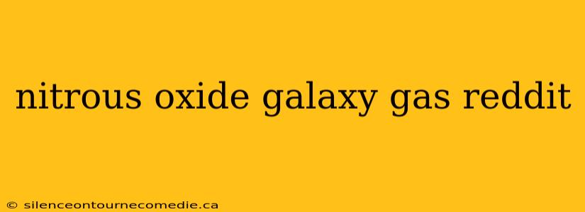 nitrous oxide galaxy gas reddit