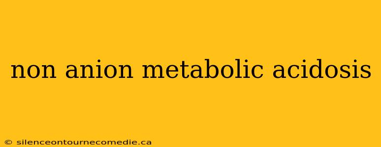 non anion metabolic acidosis