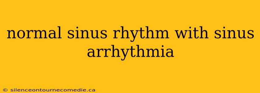 normal sinus rhythm with sinus arrhythmia