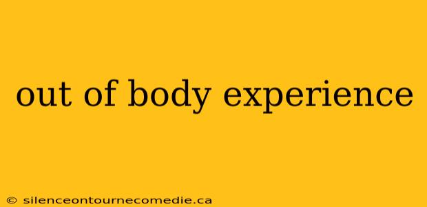 out of body experience