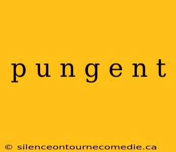 p u n g e n t