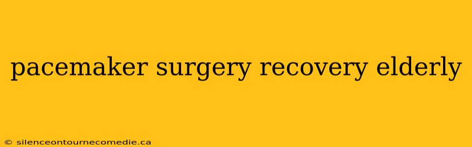 pacemaker surgery recovery elderly