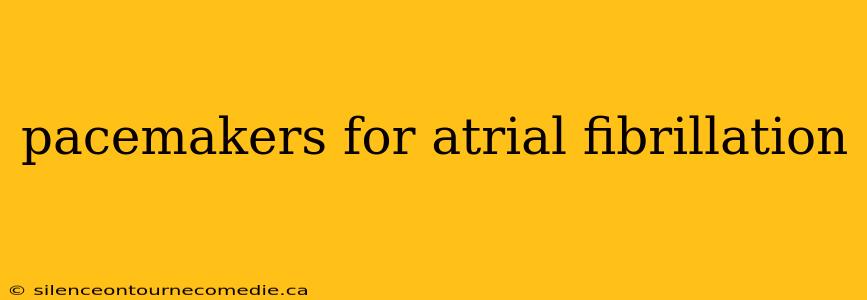pacemakers for atrial fibrillation