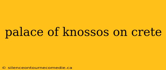 palace of knossos on crete