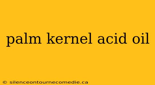 palm kernel acid oil